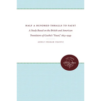 Half a Hundred Thralls to Faust: A Study Based on the British and American Translators of Goethe's Faust, 1823-1949 - Paperback