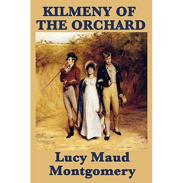 Kilmeny of the Orchard: A Novel of Rural Life, Love, and Quiet Transformation - Paperback