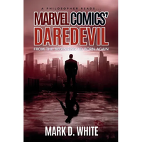 A Philosopher Reads...Marvel Comics' Daredevil: From the Beginning to Born Again - Paperback