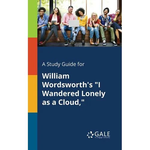 A Study Guide for William Wordsworth's "I Wandered Lonely as a Cloud,"