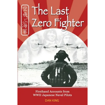 The Last Zero Fighter: Firsthand Accounts from WWII Japanese Naval Pilots - Paperback