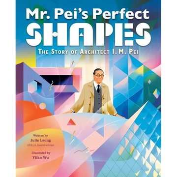 Mr. Pei's Perfect Shapes: The Story of Architect I. M. Pei - Hardcover