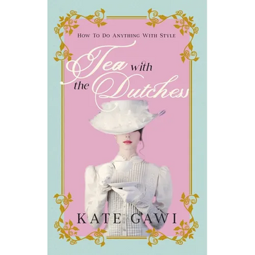 Tea with the Dutchess: How to do anything with style - Paperback