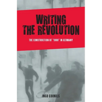 Writing the Revolution: The Construction of 1968 in Germany - Paperback