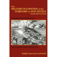 The Military Occupation of the Territory of New Mexico from 1846 to 1851: Facsimile of Original 1909 Edition - Paperback