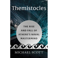 Themistocles: The Rise and Fall of Athens's Naval MasterMind - Hardcover