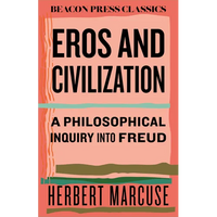 Eros and Civilization: A Philosophical Inquiry Into Freud - Hardcover