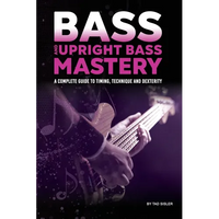 Bass and Upright Bass Mastery: A Complete Guide to Timing, Technique, and Dexterity - Paperback
