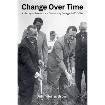 Change Over Time: A History of Roane State Community College, 1970-2020 - Paperback
