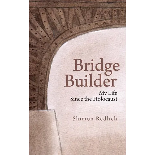 Bridge Builder: My Life Since the Holocaust