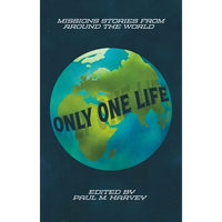 Only One Life: Missions Stories from Around the World - Paperback