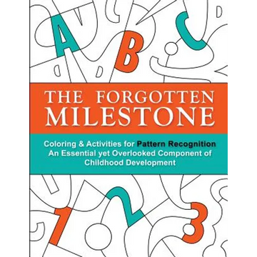 The Forgotten Milestone: A Children's Coloring & Activity Book for Pattern Recognition, an Essential yet Overlooked Component of Childhood Development - Paperback