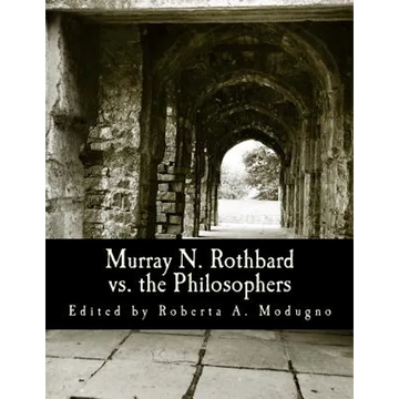 Murray N. Rothbard vs. the Philosophers (Large Print Edition): Unpublished Writings on Hayek, Mises, Strauss, and Polanyi - Paperback