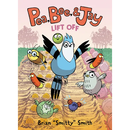 Pea, Bee, & Jay #3: Lift Off: A Graphic Novel