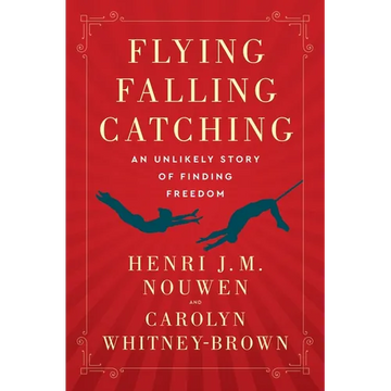 Flying, Falling, Catching: An Unlikely Story of Finding Freedom - Paperback