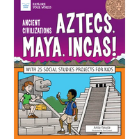 Ancient Civilizations: Aztecs, Maya, Incas!: With 25 Social Studies Projects for Kids - Paperback