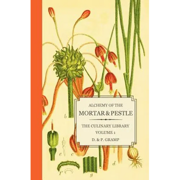Alchemy of the Mortar & Pestle: The Culinary Library Volume 1 - Paperback