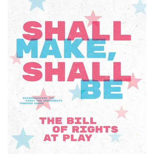 Shall Make, Shall Be: The Bill of Rights at Play