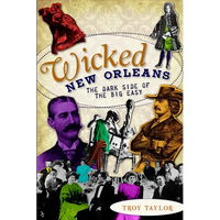 Wicked New Orleans: The Dark Side of the Big Easy - Paperback