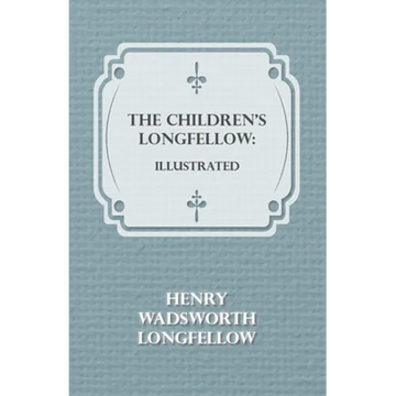 The Children's Longfellow: Illustrated - Paperback