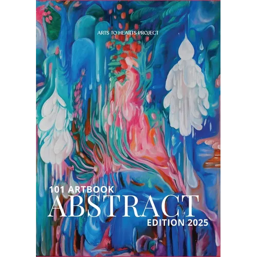 101 Art Book: Abstract Edition (A Curated Compilation of Abstract Artworks from 101 Artists Worldwide)