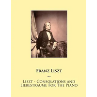 Liszt - Consolations and Liebestraume For The Piano - Paperback