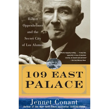 109 East Palace: Robert Oppenheimer and the Secret City of Los Alamos - Paperback