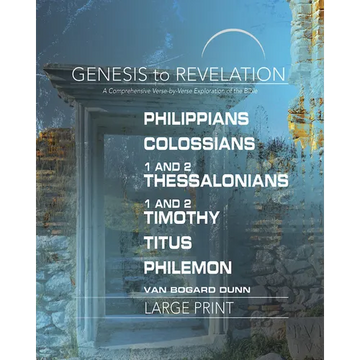 Genesis to Revelation: Philippians, Colossians, 1-2 Thessalonians, 1-2 Timothy, Titus, Philemon Participant Book: A Comprehensive Verse-By-Verse Explo - Paperback
