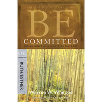 Be Committed: Doing God's Will Whatever the Cost: OT Commentary Ruth/Esther - Paperback
