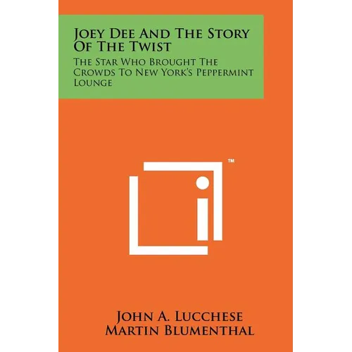 Joey Dee And The Story Of The Twist: The Star Who Brought The Crowds To New York's Peppermint Lounge