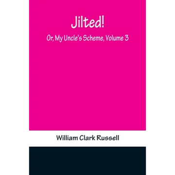 Jilted! Or, My Uncle's Scheme, Volume 3 - Paperback