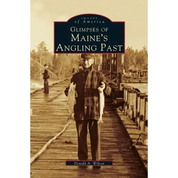 Glimpses of Maine's Angling Past - Hardcover