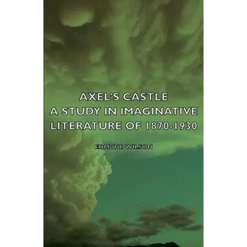 Axel's Castle - A Study in Imaginative Literature of 1870-1930 - Paperback