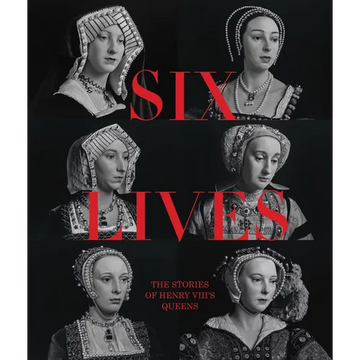 Six Lives: The Stories of Henry VIII's Queens - Hardcover