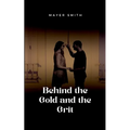 Behind the Gold and the Grit