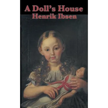A Doll's House: A Classic Drama of Marriage, Secrecy, and a Woman's Awakening - Hardcover
