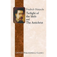 Twilight of the Idols and the Antichrist - Paperback