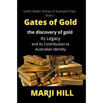 Gates of Gold: The Discovery of Gold, its Legacy and its Contribution to Australian Identity - Paperback