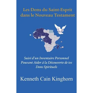 Les Dons Du Saint-Esprit Dans Le Nouveau Testament: Suivi D'Un Inventaire Personnel Pouvant Aider a la Decouverte de Tes Dons Spirituels - Paperback