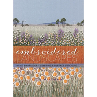 Embroidered Landscapes: Hand Embroidery, Layering & Surface Stitching - Hardcover