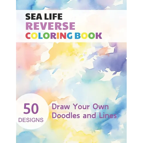 Sea Life Reverse Coloring Book: Watercolour Paintings for you trace the Line