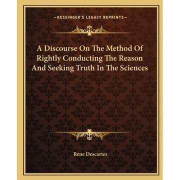 A Discourse On The Method Of Rightly Conducting The Reason And Seeking Truth In The Sciences - Paperback