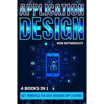 Application Design: Key Principles For Data-Intensive App Systems - Paperback