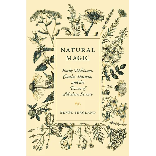 Natural Magic: Emily Dickinson, Charles Darwin, and the Dawn of Modern Science