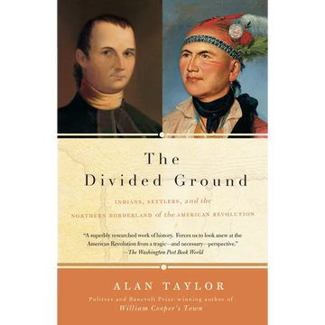 The Divided Ground: Indians, Settlers, and the Northern Borderland of the American Revolution - Paperback