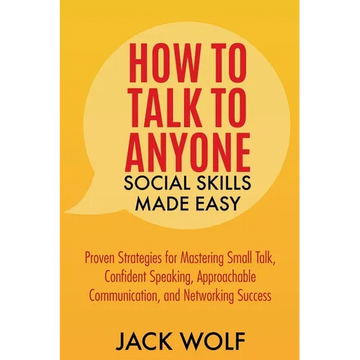 How to Talk to Anyone: Social Skills Made Easy - Proven Strategies for Mastering Small Talk, Confident Speaking, Approachable Communication, - Paperback
