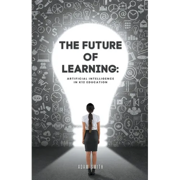 The Future of Learning: Artificial Intelligence in K12 Education - Paperback