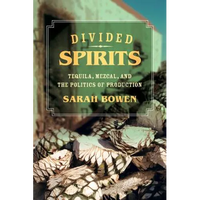 Divided Spirits: Tequila, Mezcal, and the Politics of Production Volume 56 - Paperback