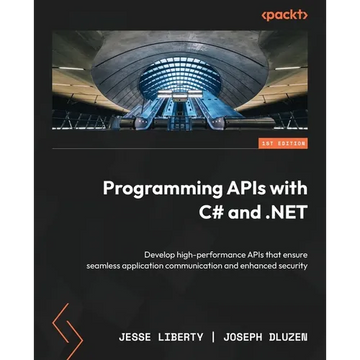 Programming APIs with C# and .NET: Develop high-performance APIs that ensure seamless application communication and enhanced security - Paperback