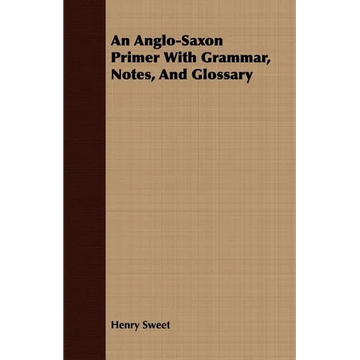 An Anglo-Saxon Primer With Grammar, Notes, And Glossary - Paperback